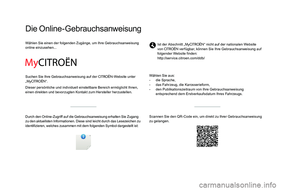 CITROEN C-ELYSÉE 2017  Betriebsanleitungen (in German) Die Online-Gebrauchsanweisung
Wählen Sie einen der folgenden Zugänge, um Ihre Gebrauchsanweisung 
online einzusehen...
Suchen Sie Ihre Gebrauchsanweisung auf der 
CITROËN-Website unter 
„MyCITRO