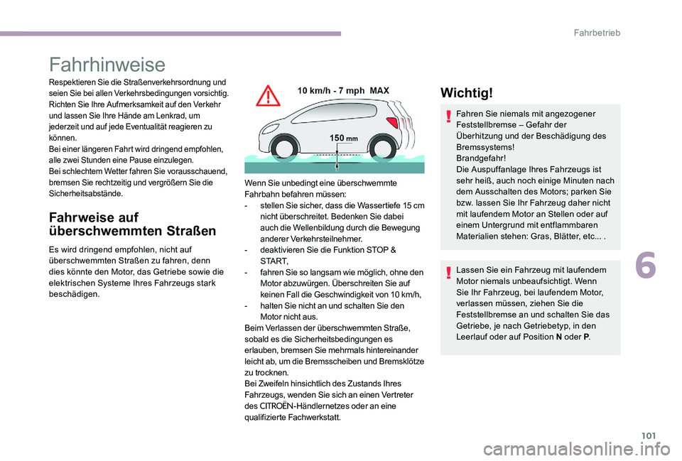 CITROEN C-ELYSÉE 2017 Betriebsanleitungen (in German) 101
Fahrhinweise
Respektieren Sie die Straßenverkehrsordnung und
seien Sie bei allen Verkehrsbedingungen vorsichtig.
Richten Sie Ihre Aufmerksamkeit auf den Verkehr
und lassen Sie Ihre Hände am Le CITROEN C-ELYSÉE 2017 Betriebsanleitungen (in German) 101
Fahrhinweise
Respektieren Sie die Straßenverkehrsordnung und
seien Sie bei allen Verkehrsbedingungen vorsichtig.
Richten Sie Ihre Aufmerksamkeit auf den Verkehr
und lassen Sie Ihre Hände am Le