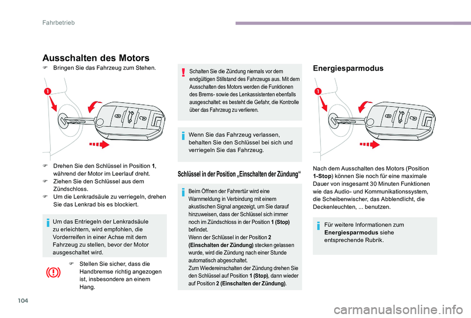 CITROEN C-ELYSÉE 2017 Betriebsanleitungen (in German) 104
Ausschalten des Motors
F Bringen Sie das Fahrzeug zum Stehen.Energiesparmodus
Für weitere Informationen zum
Energiesparmodus siehe
entsprechende
Rubrik.
F
D
rehen Sie den Schlüssel in Po CITROEN C-ELYSÉE 2017 Betriebsanleitungen (in German) 104
Ausschalten des Motors
F Bringen Sie das Fahrzeug zum Stehen.Energiesparmodus
Für weitere Informationen zum
Energiesparmodus siehe
entsprechende
Rubrik.
F
D
rehen Sie den Schlüssel in Po