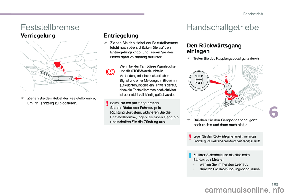 CITROEN C-ELYSÉE 2017 Betriebsanleitungen (in German) 105
Feststellbremse
VerriegelungEntriegelung
F Ziehen Sie den Hebel der Feststellbremse
leicht nach oben, drücken Sie auf den
Entriegelungsknopf und lassen Sie den
Hebel dann vollständig herunter CITROEN C-ELYSÉE 2017 Betriebsanleitungen (in German) 105
Feststellbremse
VerriegelungEntriegelung
F Ziehen Sie den Hebel der Feststellbremse
leicht nach oben, drücken Sie auf den
Entriegelungsknopf und lassen Sie den
Hebel dann vollständig herunter