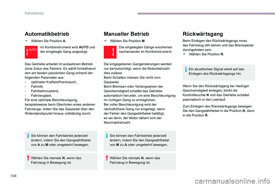 CITROEN C-ELYSÉE 2017 Betriebsanleitungen (in German) 108
Automatikbetrieb
F Wählen Sie Position A.
Sie können den Fahrbetrieb jederzeit
ändern, indem Sie den Gangwählhebel
von A zu M oder umgekehrt bewegen.
Wählen Sie niemals N , wenn das
Fahrze CITROEN C-ELYSÉE 2017 Betriebsanleitungen (in German) 108
Automatikbetrieb
F Wählen Sie Position A.
Sie können den Fahrbetrieb jederzeit
ändern, indem Sie den Gangwählhebel
von A zu M oder umgekehrt bewegen.
Wählen Sie niemals N , wenn das
Fahrze