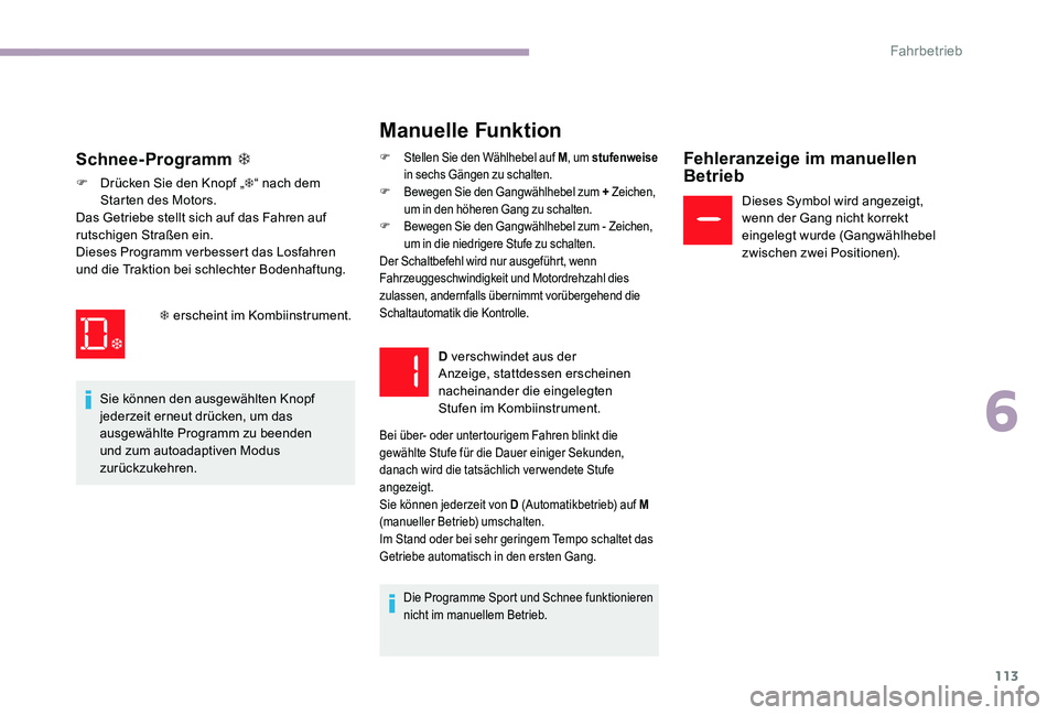 CITROEN C-ELYSÉE 2017 Betriebsanleitungen (in German) 113
Manuelle Funktion
F Stellen Sie den Wählhebel auf M, um stufenweise
in sechs Gängen zu schalten.
F
B
ewegen Sie den Gangwählhebel zum + Zeichen,
um in den höheren Gang zu schalten.
F
B
CITROEN C-ELYSÉE 2017 Betriebsanleitungen (in German) 113
Manuelle Funktion
F Stellen Sie den Wählhebel auf M, um stufenweise
in sechs Gängen zu schalten.
F
B
ewegen Sie den Gangwählhebel zum + Zeichen,
um in den höheren Gang zu schalten.
F
B
