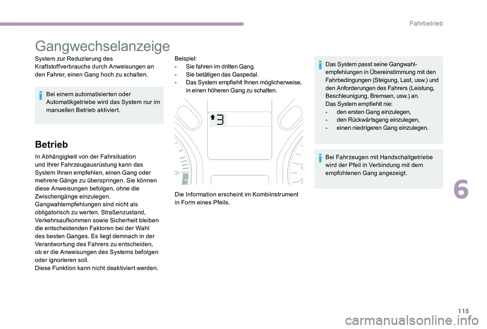 CITROEN C-ELYSÉE 2017 Betriebsanleitungen (in German) 115
Gangwechselanzeige
System zur Reduzierung des
Kraftstoffverbrauchs durch Anweisungen an
den Fahrer, einen Gang hoch zu schalten.Bei einem automatisierten oder
Automatikgetriebe wird das System CITROEN C-ELYSÉE 2017 Betriebsanleitungen (in German) 115
Gangwechselanzeige
System zur Reduzierung des
Kraftstoffverbrauchs durch Anweisungen an
den Fahrer, einen Gang hoch zu schalten.Bei einem automatisierten oder
Automatikgetriebe wird das System