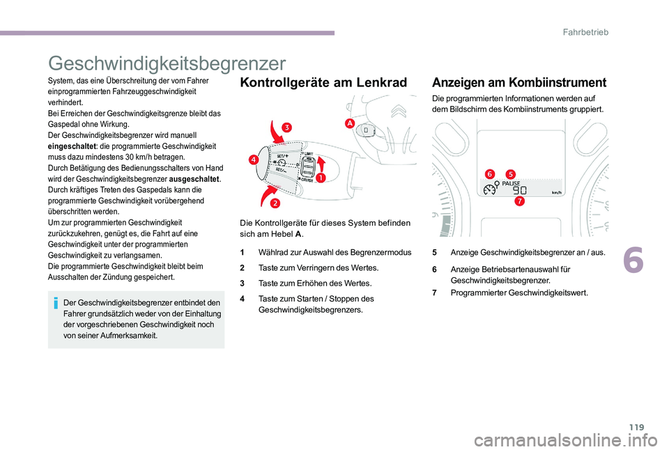 CITROEN C-ELYSÉE 2017 Betriebsanleitungen (in German) 119
Geschwindigkeitsbegrenzer
System, das eine Überschreitung der vom Fahrer
einprogrammierten Fahrzeuggeschwindigkeit
verhindert.
Bei Erreichen der Geschwindigkeitsgrenze bleibt das
Gaspedal ohne CITROEN C-ELYSÉE 2017 Betriebsanleitungen (in German) 119
Geschwindigkeitsbegrenzer
System, das eine Überschreitung der vom Fahrer
einprogrammierten Fahrzeuggeschwindigkeit
verhindert.
Bei Erreichen der Geschwindigkeitsgrenze bleibt das
Gaspedal ohne