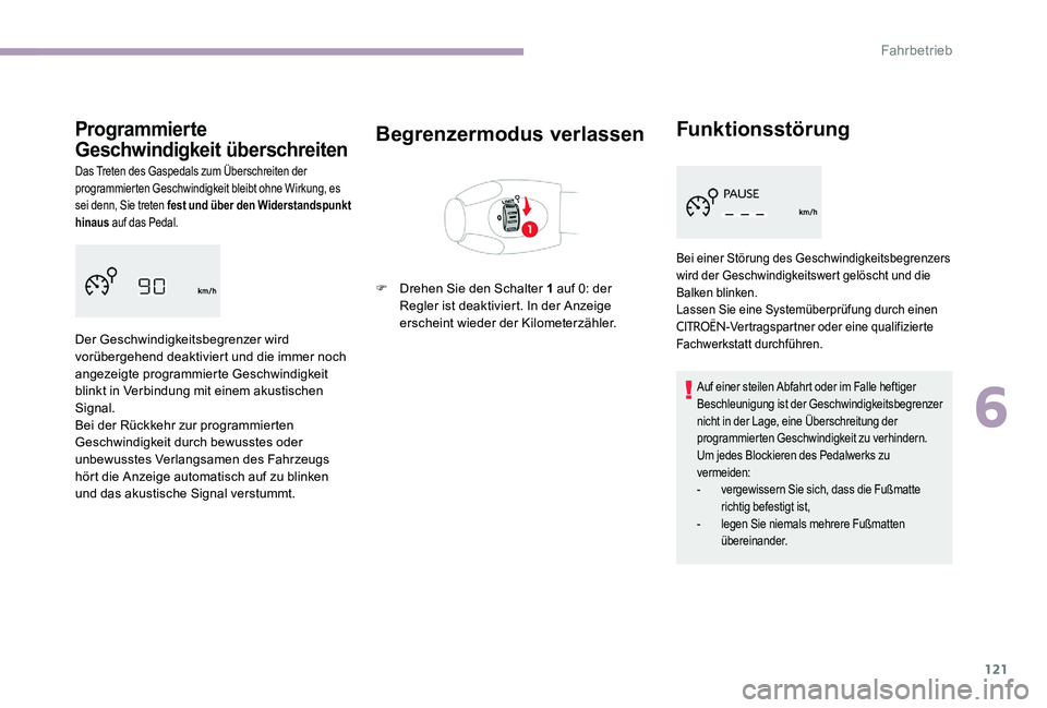 CITROEN C-ELYSÉE 2017 Betriebsanleitungen (in German) 121
Programmierte
Geschwindigkeit überschreiten
Das Treten des Gaspedals zum Überschreiten der
programmierten Geschwindigkeit bleibt ohne Wirkung, es
sei denn, Sie treten fest und über den Wider CITROEN C-ELYSÉE 2017 Betriebsanleitungen (in German) 121
Programmierte
Geschwindigkeit überschreiten
Das Treten des Gaspedals zum Überschreiten der
programmierten Geschwindigkeit bleibt ohne Wirkung, es
sei denn, Sie treten fest und über den Wider