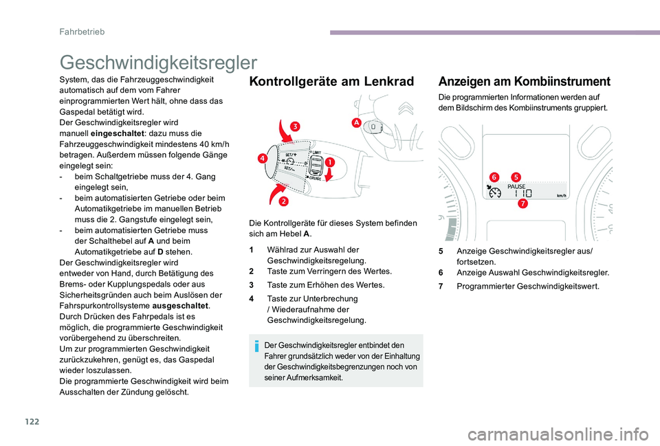 CITROEN C-ELYSÉE 2017 Betriebsanleitungen (in German) 122
Geschwindigkeitsregler
System, das die Fahrzeuggeschwindigkeit
automatisch auf dem vom Fahrer
einprogrammierten Wert hält, ohne dass das
Gaspedal betätigt wird.
Der Geschwindigkeitsregler wir CITROEN C-ELYSÉE 2017 Betriebsanleitungen (in German) 122
Geschwindigkeitsregler
System, das die Fahrzeuggeschwindigkeit
automatisch auf dem vom Fahrer
einprogrammierten Wert hält, ohne dass das
Gaspedal betätigt wird.
Der Geschwindigkeitsregler wir