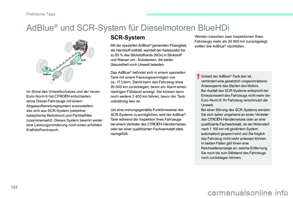 CITROEN C-ELYSÉE 2017 Betriebsanleitungen (in German) 132
AdBlue® und SCR-System für Dieselmotoren BlueHDi
Mit der speziellen AdBlue® genannten Flüssigkeit,
die Harnstoff enthält, wandelt der Katalysator bis
zu 85
% des Stickstoffoxids (NOx) in CITROEN C-ELYSÉE 2017 Betriebsanleitungen (in German) 132
AdBlue® und SCR-System für Dieselmotoren BlueHDi
Mit der speziellen AdBlue® genannten Flüssigkeit,
die Harnstoff enthält, wandelt der Katalysator bis
zu 85
% des Stickstoffoxids (NOx) in