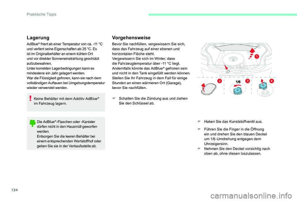 CITROEN C-ELYSÉE 2017 Betriebsanleitungen (in German) 134
Lagerung
AdBlue® friert ab einer Temperatur von ca. -11 °C
u
nd verliert seine Eigenschaften ab 25 °C. Es
ist im Originalbehälter an einem kühlen Ort
und vor direkter Sonneneinstrahlung ge CITROEN C-ELYSÉE 2017 Betriebsanleitungen (in German) 134
Lagerung
AdBlue® friert ab einer Temperatur von ca. -11 °C
u
nd verliert seine Eigenschaften ab 25 °C. Es
ist im Originalbehälter an einem kühlen Ort
und vor direkter Sonneneinstrahlung ge