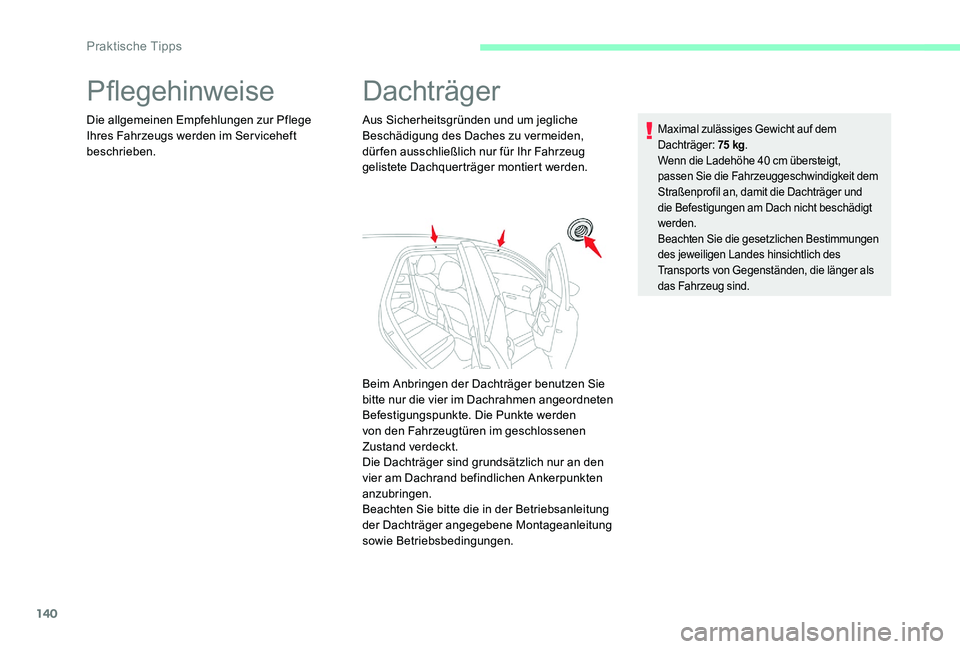 CITROEN C-ELYSÉE 2017 Betriebsanleitungen (in German) 140
Pflegehinweise
Die allgemeinen Empfehlungen zur Pflege
Ihres Fahrzeugs werden im Serviceheft
beschrieben.
Dachträger
Aus Sicherheitsgründen und um jegliche
Beschädigung des Daches zu vermeid CITROEN C-ELYSÉE 2017 Betriebsanleitungen (in German) 140
Pflegehinweise
Die allgemeinen Empfehlungen zur Pflege
Ihres Fahrzeugs werden im Serviceheft
beschrieben.
Dachträger
Aus Sicherheitsgründen und um jegliche
Beschädigung des Daches zu vermeid