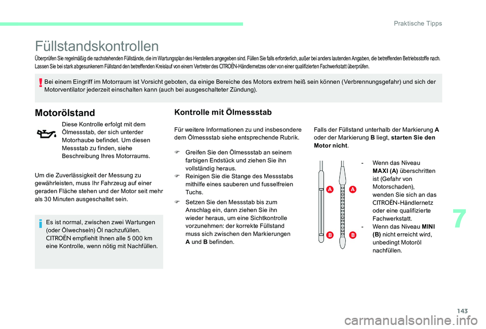 CITROEN C-ELYSÉE 2017 Betriebsanleitungen (in German) 143
Überprüfen Sie regelmäßig die nachstehenden Füllstände, die im Wartungsplan des Herstellers angegeben sind. Füllen Sie falls erforderlich, außer bei anders lautenden Angaben, die betreffen CITROEN C-ELYSÉE 2017 Betriebsanleitungen (in German) 143
Überprüfen Sie regelmäßig die nachstehenden Füllstände, die im Wartungsplan des Herstellers angegeben sind. Füllen Sie falls erforderlich, außer bei anders lautenden Angaben, die betreffen