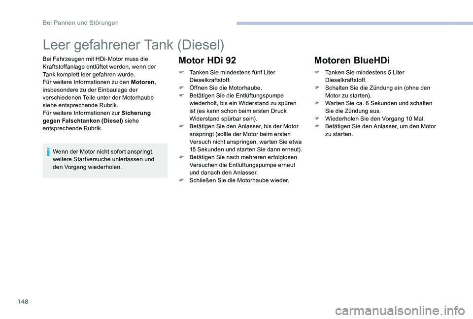 CITROEN C-ELYSÉE 2017 Betriebsanleitungen (in German) 148
Leer gefahrener Tank (Diesel)
Bei Fahrzeugen mit HDi-Motor muss die
Kraftstoffanlage entlüftet werden, wenn der
Tank komplett leer gefahren wurde.
Für weitere Informationen zu den Motoren,
in CITROEN C-ELYSÉE 2017 Betriebsanleitungen (in German) 148
Leer gefahrener Tank (Diesel)
Bei Fahrzeugen mit HDi-Motor muss die
Kraftstoffanlage entlüftet werden, wenn der
Tank komplett leer gefahren wurde.
Für weitere Informationen zu den Motoren,
in