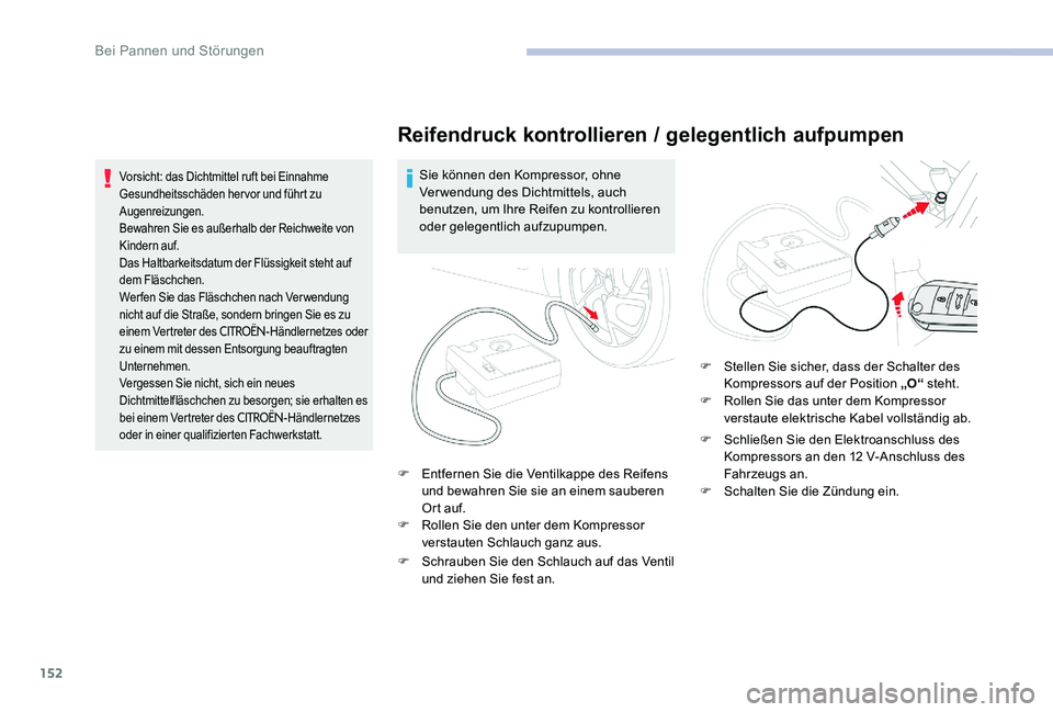 CITROEN C-ELYSÉE 2017 Betriebsanleitungen (in German) 152
Reifendruck kontrollieren / gelegentlich aufpumpen
Sie können den Kompressor, ohne
Ver wendung des Dichtmittels, auch
benutzen, um Ihre Reifen zu kontrollieren
oder gelegentlich aufzupumpen.
F CITROEN C-ELYSÉE 2017 Betriebsanleitungen (in German) 152
Reifendruck kontrollieren / gelegentlich aufpumpen
Sie können den Kompressor, ohne
Ver wendung des Dichtmittels, auch
benutzen, um Ihre Reifen zu kontrollieren
oder gelegentlich aufzupumpen.
F