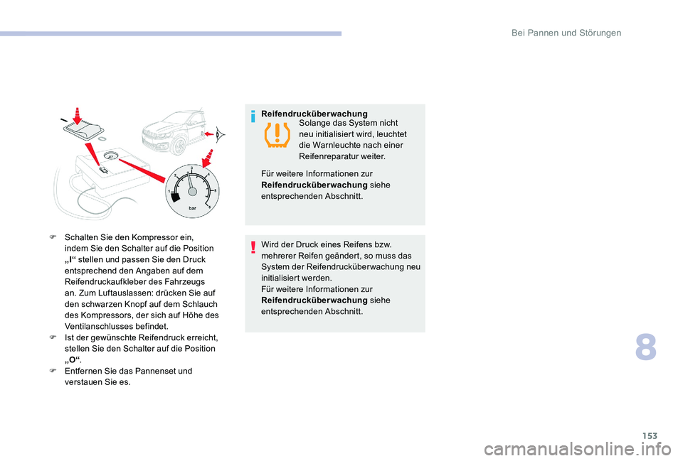 CITROEN C-ELYSÉE 2017 Betriebsanleitungen (in German) 153
F Schalten Sie den Kompressor ein, indem Sie den Schalter auf die Position
„I“ stellen und passen Sie den Druck
entsprechend den Angaben auf dem
Reifendruckaufkleber des Fahrzeugs
an. Zum CITROEN C-ELYSÉE 2017 Betriebsanleitungen (in German) 153
F Schalten Sie den Kompressor ein, indem Sie den Schalter auf die Position
„I“ stellen und passen Sie den Druck
entsprechend den Angaben auf dem
Reifendruckaufkleber des Fahrzeugs
an. Zum