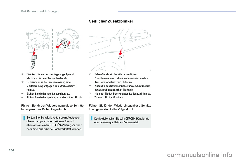 CITROEN C-ELYSÉE 2017 Betriebsanleitungen (in German) 164
F Drücken Sie auf den Verriegelungsclip und klemmen Sie den Steckverbinder ab.
F
Sc
hrauben Sie die Lampenfassung eine
Vierteldrehung entgegen dem Uhrzeigersinn
heraus.
F
Z
iehen Sie die La CITROEN C-ELYSÉE 2017 Betriebsanleitungen (in German) 164
F Drücken Sie auf den Verriegelungsclip und klemmen Sie den Steckverbinder ab.
F
Sc
hrauben Sie die Lampenfassung eine
Vierteldrehung entgegen dem Uhrzeigersinn
heraus.
F
Z
iehen Sie die La