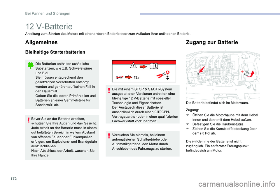 CITROEN C-ELYSÉE 2017 Betriebsanleitungen (in German) 172
12 V-Batterie
Anleitung zum Starten des Motors mit einer anderen Batterie oder zum Aufladen Ihrer entladenen Batterie.
Allgemeines
Bleihaltige Starterbatterien
Die Batterien enthalten schädliche CITROEN C-ELYSÉE 2017 Betriebsanleitungen (in German) 172
12 V-Batterie
Anleitung zum Starten des Motors mit einer anderen Batterie oder zum Aufladen Ihrer entladenen Batterie.
Allgemeines
Bleihaltige Starterbatterien
Die Batterien enthalten schädliche