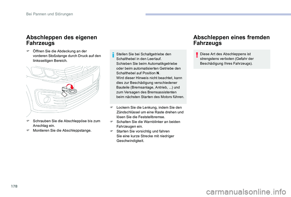 CITROEN C-ELYSÉE 2017 Betriebsanleitungen (in German) 178
Abschleppen des eigenen
Fahrzeugs
F Öffnen Sie die Abdeckung an der vorderen Stoßstange durch Druck auf den
linksseitigen Bereich.
F
S
chrauben Sie die Abschleppöse bis zum
Anschlag ein.
CITROEN C-ELYSÉE 2017 Betriebsanleitungen (in German) 178
Abschleppen des eigenen
Fahrzeugs
F Öffnen Sie die Abdeckung an der vorderen Stoßstange durch Druck auf den
linksseitigen Bereich.
F
S
chrauben Sie die Abschleppöse bis zum
Anschlag ein.