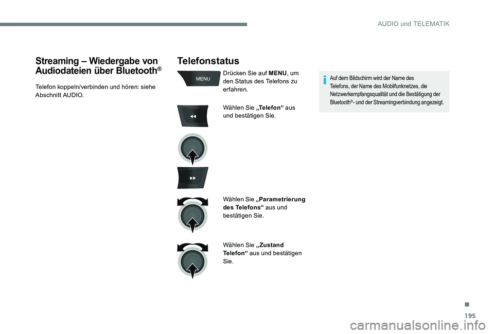 CITROEN C-ELYSÉE 2017 Betriebsanleitungen (in German) 195
Telefonstatus
Drücken Sie auf MENU, um
den Status des Telefons zu
erfahren.
Wählen Sie „Te l e f o n “ aus
und bestätigen Sie.
Wählen Sie „Parametrierung
des Telefons“ aus und
b CITROEN C-ELYSÉE 2017 Betriebsanleitungen (in German) 195
Telefonstatus
Drücken Sie auf MENU, um
den Status des Telefons zu
erfahren.
Wählen Sie „Te l e f o n “ aus
und bestätigen Sie.
Wählen Sie „Parametrierung
des Telefons“ aus und
b
