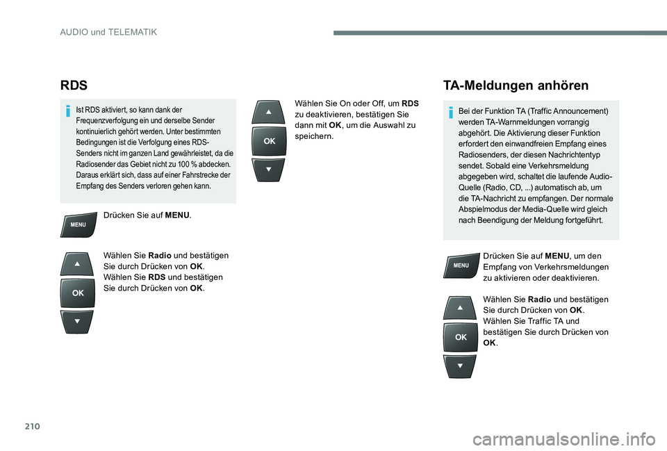 CITROEN C-ELYSÉE 2017 Betriebsanleitungen (in German) 210
RDS
Ist RDS aktiviert, so kann dank der
Frequenzverfolgung ein und derselbe Sender
kontinuierlich gehört werden. Unter bestimmten
Bedingungen ist die Verfolgung eines RDS-
Senders nicht im gan CITROEN C-ELYSÉE 2017 Betriebsanleitungen (in German) 210
RDS
Ist RDS aktiviert, so kann dank der
Frequenzverfolgung ein und derselbe Sender
kontinuierlich gehört werden. Unter bestimmten
Bedingungen ist die Verfolgung eines RDS-
Senders nicht im gan