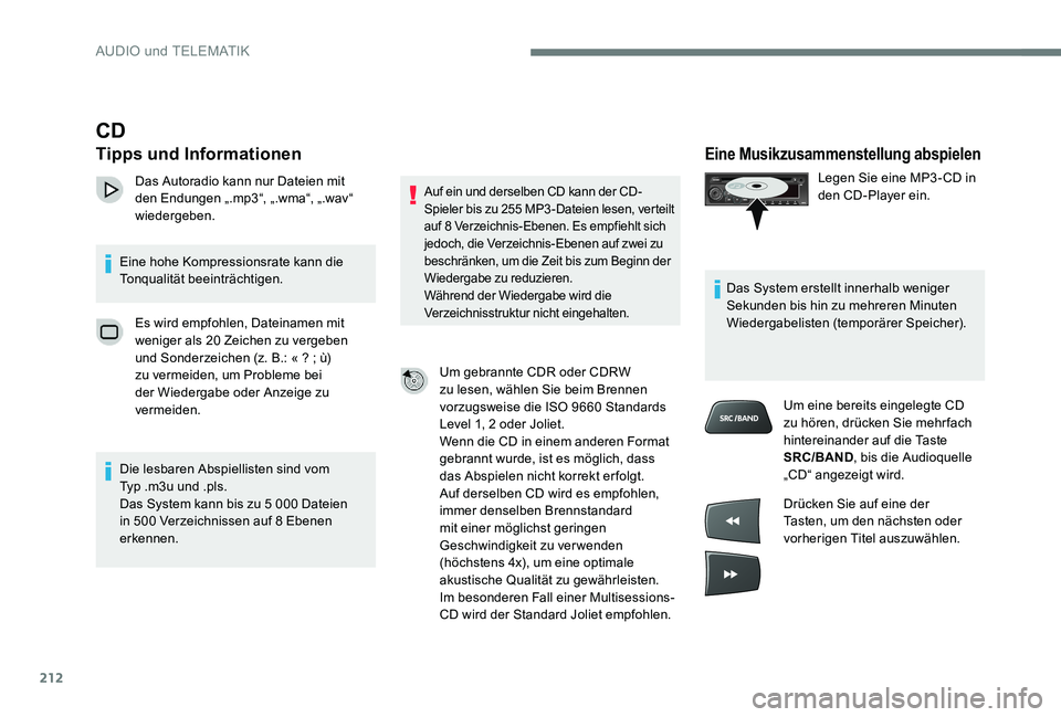 CITROEN C-ELYSÉE 2017 Betriebsanleitungen (in German) 212
Eine Musikzusammenstellung abspielen
Legen Sie eine MP3 - CD in
den CD-Player ein.
Das System erstellt innerhalb weniger
Sekunden bis hin zu mehreren Minuten
Wiedergabelisten (temporärer Speic CITROEN C-ELYSÉE 2017 Betriebsanleitungen (in German) 212
Eine Musikzusammenstellung abspielen
Legen Sie eine MP3 - CD in
den CD-Player ein.
Das System erstellt innerhalb weniger
Sekunden bis hin zu mehreren Minuten
Wiedergabelisten (temporärer Speic