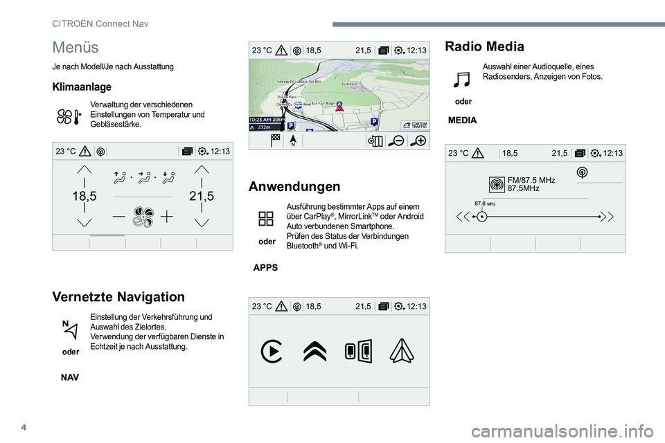 CITROEN C-ELYSÉE 2017 Betriebsanleitungen (in German) 4
FM/87.5 MHz
87.5MHz
12:13
18,5 21,5
23 °C
12:13
18,5 21,5
23 °C
12:13
18,5 21,5
23 °C
21,518,5
12:1323 °C
Menüs
Je nach Modell/Je nach Ausstattung
Klimaanlage
Verwaltung der verschiedenen
Eins CITROEN C-ELYSÉE 2017 Betriebsanleitungen (in German) 4
FM/87.5 MHz
87.5MHz
12:13
18,5 21,5
23 °C
12:13
18,5 21,5
23 °C
12:13
18,5 21,5
23 °C
21,518,5
12:1323 °C
Menüs
Je nach Modell/Je nach Ausstattung
Klimaanlage
Verwaltung der verschiedenen
Eins