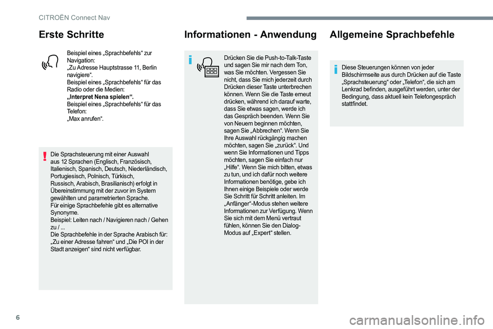 CITROEN C-ELYSÉE 2017 Betriebsanleitungen (in German) 6
Erste Schritte
Beispiel eines „Sprachbefehls“ zur
Navigation:
„ Zu Adresse Hauptstrasse 11, Berlin
navigiere“.
Beispiel eines „Sprachbefehls“ für das
Radio oder die Medien:
„Interp CITROEN C-ELYSÉE 2017 Betriebsanleitungen (in German) 6
Erste Schritte
Beispiel eines „Sprachbefehls“ zur
Navigation:
„ Zu Adresse Hauptstrasse 11, Berlin
navigiere“.
Beispiel eines „Sprachbefehls“ für das
Radio oder die Medien:
„Interp