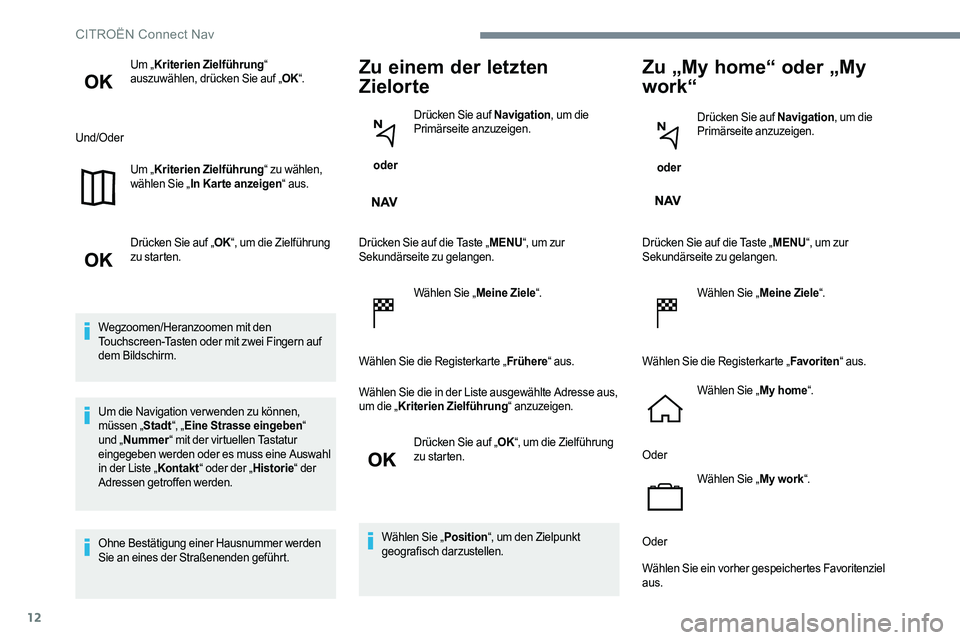CITROEN C-ELYSÉE 2017 Betriebsanleitungen (in German) 12
Um „Kriterien Zielführung“
auszuwählen, drücken Sie auf „ OK“.
Und/Oder Um „Kriterien Zielführung“ zu wählen,
wählen Sie „ In Kar te anzeigen “ aus.
Drücken Sie auf „ OKâ CITROEN C-ELYSÉE 2017 Betriebsanleitungen (in German) 12
Um „Kriterien Zielführung“
auszuwählen, drücken Sie auf „ OK“.
Und/Oder Um „Kriterien Zielführung“ zu wählen,
wählen Sie „ In Kar te anzeigen “ aus.
Drücken Sie auf „ OKâ