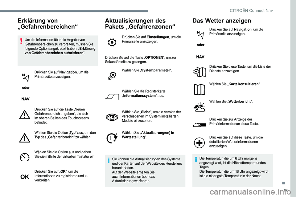 CITROEN C-ELYSÉE 2017 Betriebsanleitungen (in German) 17
Um die Information über die Angabe von
Gefahrenbereichen zu verbreiten, müssen Sie
folgende Option angekreuzt haben. „Erklärung
von Gefahrenbereichen autorisieren “.
oder Drücken Sie a CITROEN C-ELYSÉE 2017 Betriebsanleitungen (in German) 17
Um die Information über die Angabe von
Gefahrenbereichen zu verbreiten, müssen Sie
folgende Option angekreuzt haben. „Erklärung
von Gefahrenbereichen autorisieren “.
oder Drücken Sie a