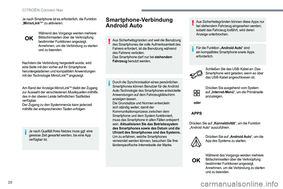 CITROEN C-ELYSÉE 2017 Betriebsanleitungen (in German) 20
Je nach Smartphone ist es er forderlich, die Funktion
„MirrorLinkTM“ zu aktivieren.
Während des Vorgangs werden mehrere
Bildschirmseiten über die Verknüpfung
bestimmter Funktionen angezei CITROEN C-ELYSÉE 2017 Betriebsanleitungen (in German) 20
Je nach Smartphone ist es er forderlich, die Funktion
„MirrorLinkTM“ zu aktivieren.
Während des Vorgangs werden mehrere
Bildschirmseiten über die Verknüpfung
bestimmter Funktionen angezei