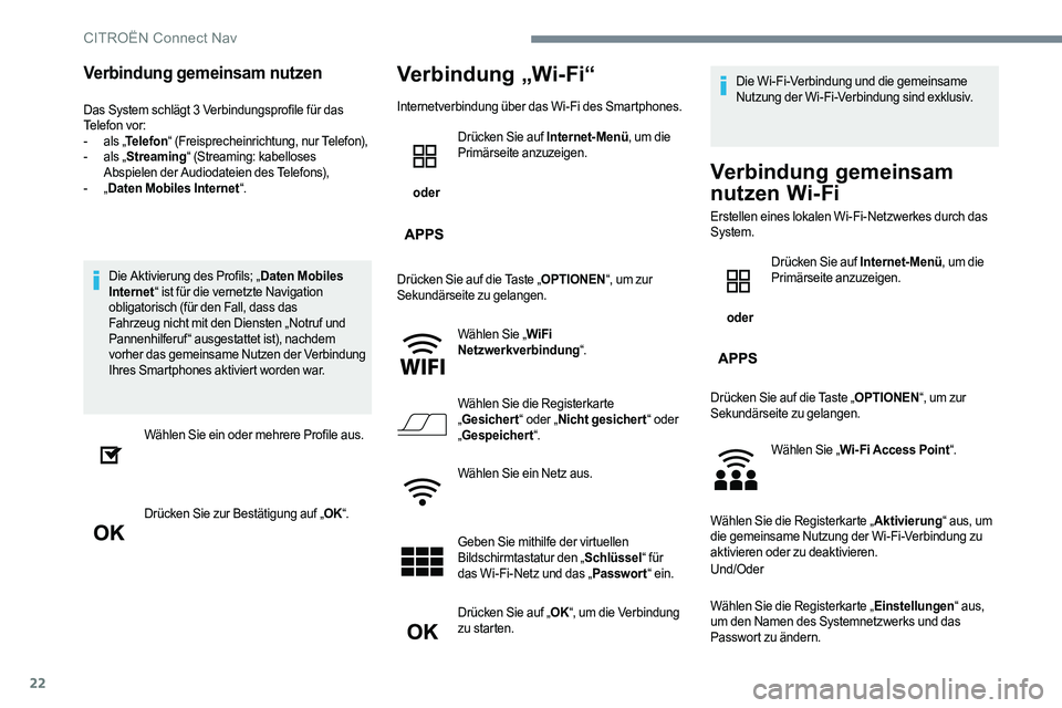 CITROEN C-ELYSÉE 2017 Betriebsanleitungen (in German) 22
Verbindung gemeinsam nutzen
Das System schlägt 3 Verbindungsprofile für das
Telefon vor:
-
a
ls „Telefon “ (Freisprecheinrichtung, nur Telefon),
-
a
ls „Streaming “ (Streaming: kabe CITROEN C-ELYSÉE 2017 Betriebsanleitungen (in German) 22
Verbindung gemeinsam nutzen
Das System schlägt 3 Verbindungsprofile für das
Telefon vor:
-
a
ls „Telefon “ (Freisprecheinrichtung, nur Telefon),
-
a
ls „Streaming “ (Streaming: kabe