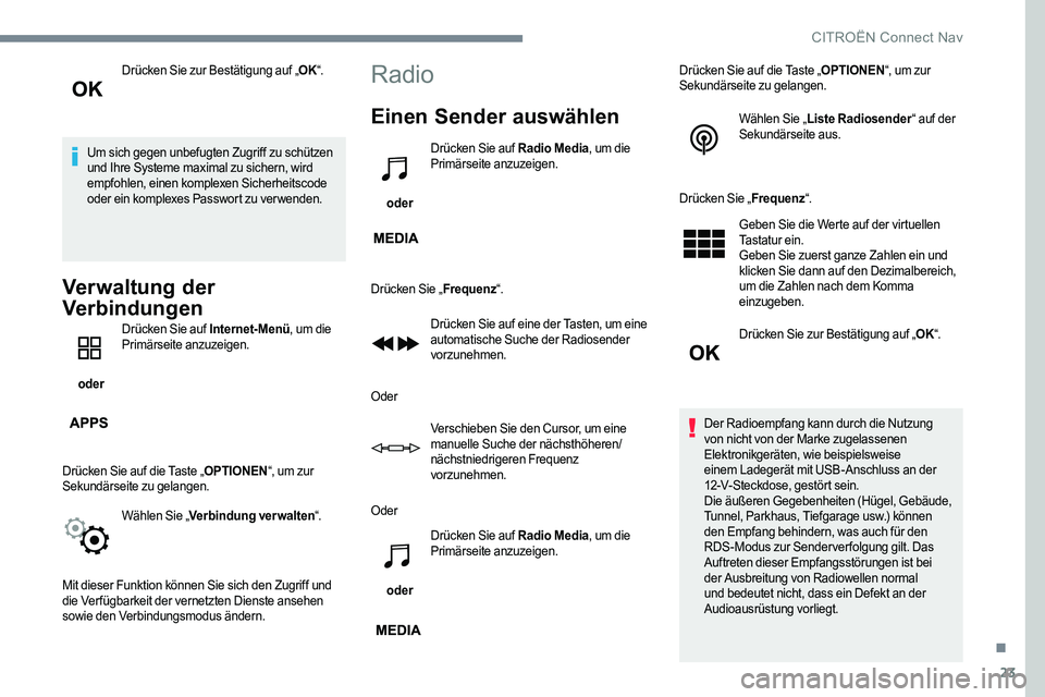CITROEN C-ELYSÉE 2017 Betriebsanleitungen (in German) 23
Drücken Sie zur Bestätigung auf „OK“.
Um sich gegen unbefugten Zugriff zu schützen
und Ihre Systeme maximal zu sichern, wird
empfohlen, einen komplexen Sicherheitscode
oder ein komplexes CITROEN C-ELYSÉE 2017 Betriebsanleitungen (in German) 23
Drücken Sie zur Bestätigung auf „OK“.
Um sich gegen unbefugten Zugriff zu schützen
und Ihre Systeme maximal zu sichern, wird
empfohlen, einen komplexen Sicherheitscode
oder ein komplexes