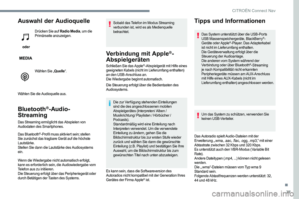 CITROEN C-ELYSÉE 2017 Betriebsanleitungen (in German) 27
Auswahl der Audioquelle
oder Drücken Sie auf Radio Media
, um die
Primärseite anzuzeigen.
Wählen Sie „ Quelle“.
Wählen Sie die Audioquelle aus.
Bluetooth®-Audio-
Streaming
Das Streaming CITROEN C-ELYSÉE 2017 Betriebsanleitungen (in German) 27
Auswahl der Audioquelle
oder Drücken Sie auf Radio Media
, um die
Primärseite anzuzeigen.
Wählen Sie „ Quelle“.
Wählen Sie die Audioquelle aus.
Bluetooth®-Audio-
Streaming
Das Streaming