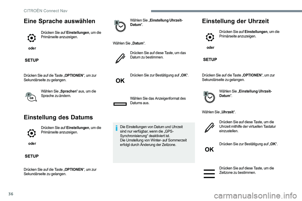 CITROEN C-ELYSÉE 2017 Betriebsanleitungen (in German) 36
Eine Sprache auswählen
oder Drücken Sie auf Einstellungen
, um die
Primärseite anzuzeigen.
Drücken Sie auf die Taste „ OPTIONEN“, um zur
Sekundärseite zu gelangen.
Wählen Sie „ Sprac CITROEN C-ELYSÉE 2017 Betriebsanleitungen (in German) 36
Eine Sprache auswählen
oder Drücken Sie auf Einstellungen
, um die
Primärseite anzuzeigen.
Drücken Sie auf die Taste „ OPTIONEN“, um zur
Sekundärseite zu gelangen.
Wählen Sie „ Sprac