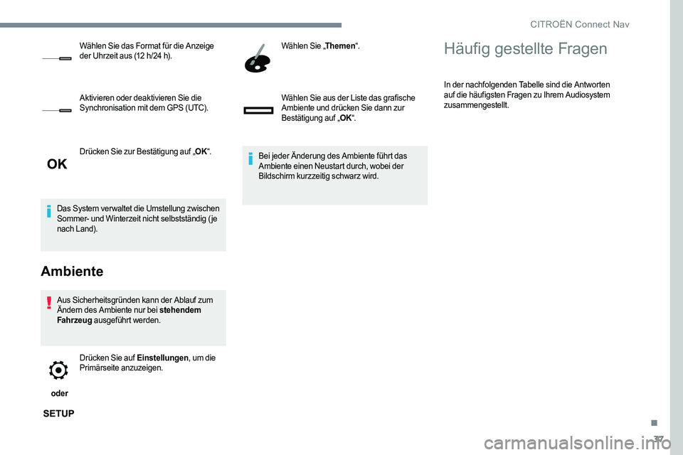 CITROEN C-ELYSÉE 2017 Betriebsanleitungen (in German) 37
Drücken Sie zur Bestätigung auf „OK“.
Das System ver waltet die Umstellung zwischen
Sommer- und Winterzeit nicht selbstständig (je
nach Land).
Ambiente
Aus Sicherheitsgründen kann der Abl CITROEN C-ELYSÉE 2017 Betriebsanleitungen (in German) 37
Drücken Sie zur Bestätigung auf „OK“.
Das System ver waltet die Umstellung zwischen
Sommer- und Winterzeit nicht selbstständig (je
nach Land).
Ambiente
Aus Sicherheitsgründen kann der Abl