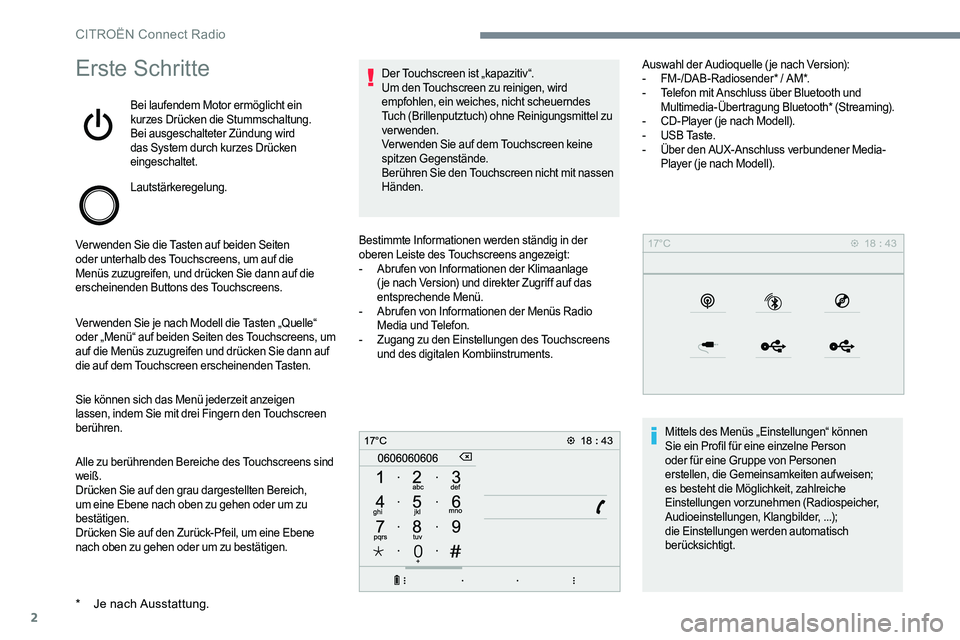 CITROEN C-ELYSÉE 2017  Betriebsanleitungen (in German) 2
Erste Schritte
Bei laufendem Motor ermöglicht ein 
kurzes Drücken die Stummschaltung.
Bei ausgeschalteter Zündung wird 
das System durch kurzes Drücken 
eingeschaltet.
Lautstärkeregelung.
Verwe
