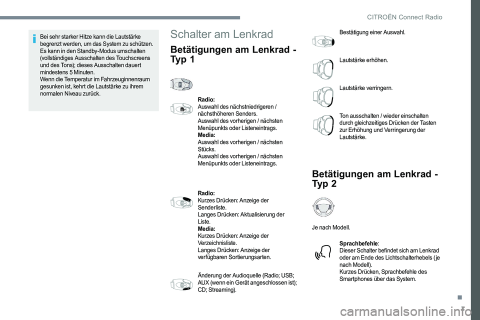 CITROEN C-ELYSÉE 2017 Betriebsanleitungen (in German) 3
Bei sehr starker Hitze kann die Lautstärke
begrenzt werden, um das System zu schützen.
Es kann in den Standby-Modus umschalten
(vollständiges Ausschalten des Touchscreens
und des Tons); diese CITROEN C-ELYSÉE 2017 Betriebsanleitungen (in German) 3
Bei sehr starker Hitze kann die Lautstärke
begrenzt werden, um das System zu schützen.
Es kann in den Standby-Modus umschalten
(vollständiges Ausschalten des Touchscreens
und des Tons); diese