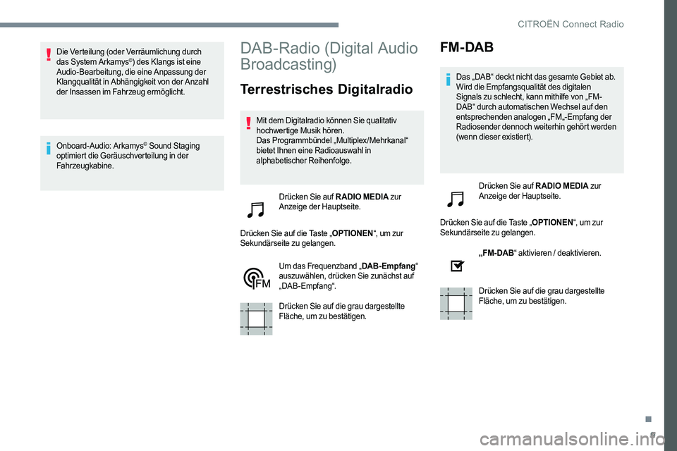 CITROEN C-ELYSÉE 2017 Betriebsanleitungen (in German) 9
Die Verteilung (oder Verräumlichung durch
das System Arkamys©) des Klangs ist eine
Audio-Bearbeitung, die eine Anpassung der
Klangqualität in Abhängigkeit von der Anzahl
der Insassen im Fahr CITROEN C-ELYSÉE 2017 Betriebsanleitungen (in German) 9
Die Verteilung (oder Verräumlichung durch
das System Arkamys©) des Klangs ist eine
Audio-Bearbeitung, die eine Anpassung der
Klangqualität in Abhängigkeit von der Anzahl
der Insassen im Fahr