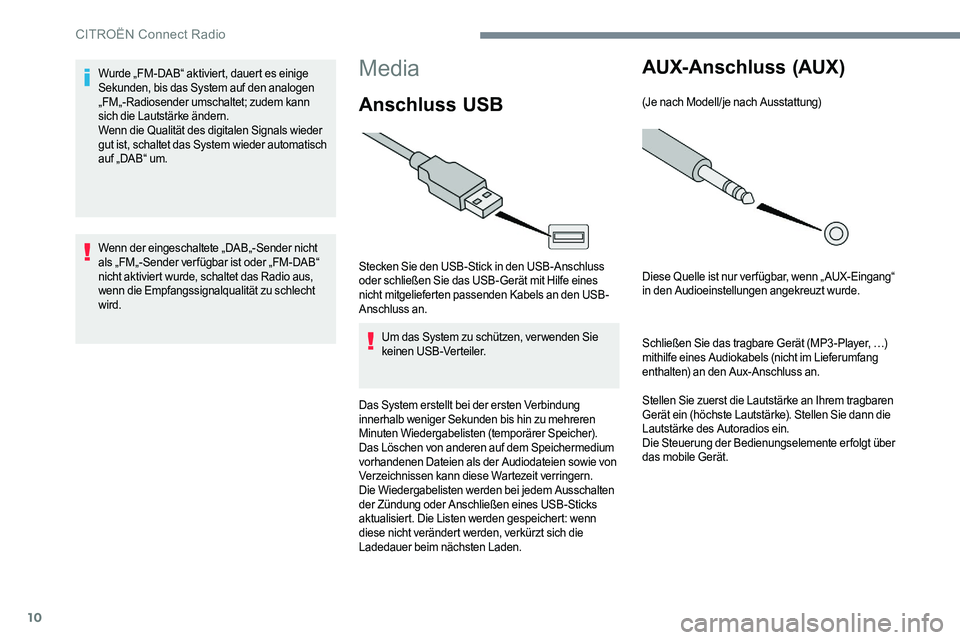 CITROEN C-ELYSÉE 2017 Betriebsanleitungen (in German) 10
Media
Anschluss USB
Stecken Sie den USB-Stick in den USB-Anschluss
oder schließen Sie das USB-Gerät mit Hilfe eines
nicht mitgelieferten passenden Kabels an den USB-
Anschluss an.Um das System CITROEN C-ELYSÉE 2017 Betriebsanleitungen (in German) 10
Media
Anschluss USB
Stecken Sie den USB-Stick in den USB-Anschluss
oder schließen Sie das USB-Gerät mit Hilfe eines
nicht mitgelieferten passenden Kabels an den USB-
Anschluss an.Um das System