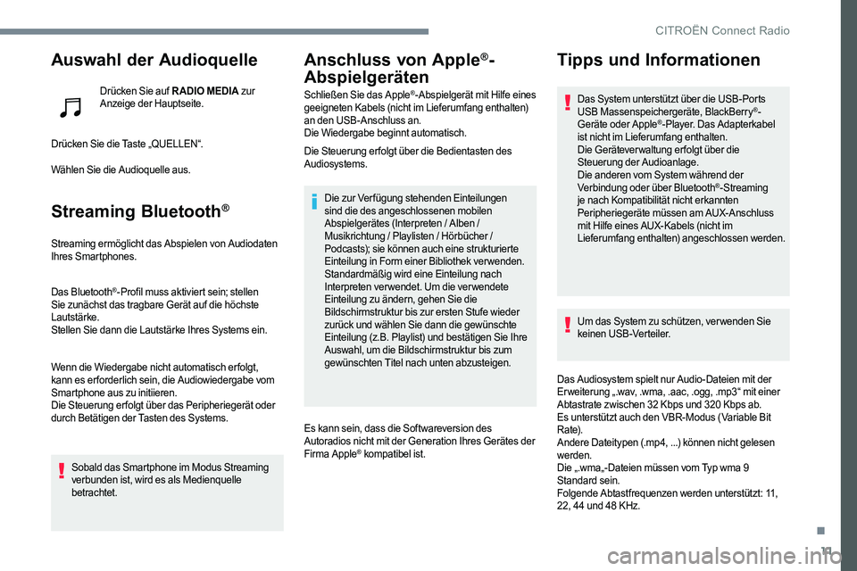 CITROEN C-ELYSÉE 2017 Betriebsanleitungen (in German) 11
Auswahl der Audioquelle
Drücken Sie auf RADIO MEDIA zur
Anzeige der Hauptseite.
Drücken Sie die Taste „QUELLEN“.
Wählen Sie die Audioquelle aus.
Streaming Bluetooth®
Streaming ermöglicht CITROEN C-ELYSÉE 2017 Betriebsanleitungen (in German) 11
Auswahl der Audioquelle
Drücken Sie auf RADIO MEDIA zur
Anzeige der Hauptseite.
Drücken Sie die Taste „QUELLEN“.
Wählen Sie die Audioquelle aus.
Streaming Bluetooth®
Streaming ermöglicht