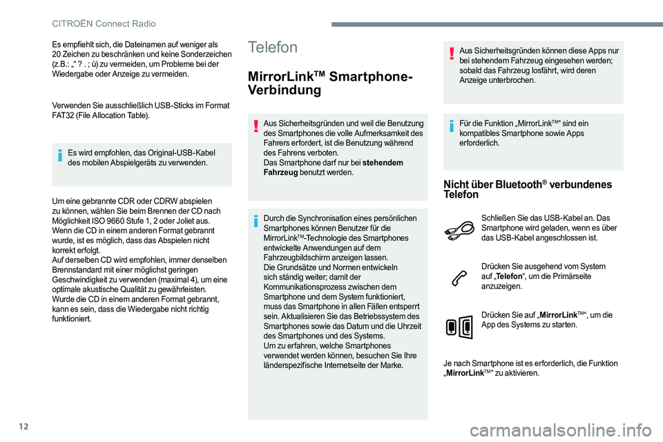 CITROEN C-ELYSÉE 2017 Betriebsanleitungen (in German) 12
Es empfiehlt sich, die Dateinamen auf weniger als
20 Zeichen zu beschränken und keine Sonderzeichen
( z.B.: „“ ? . ; ù) zu vermeiden, um Probleme bei der
Wiedergabe oder Anzeige zu vermei CITROEN C-ELYSÉE 2017 Betriebsanleitungen (in German) 12
Es empfiehlt sich, die Dateinamen auf weniger als
20 Zeichen zu beschränken und keine Sonderzeichen
( z.B.: „“ ? . ; ù) zu vermeiden, um Probleme bei der
Wiedergabe oder Anzeige zu vermei