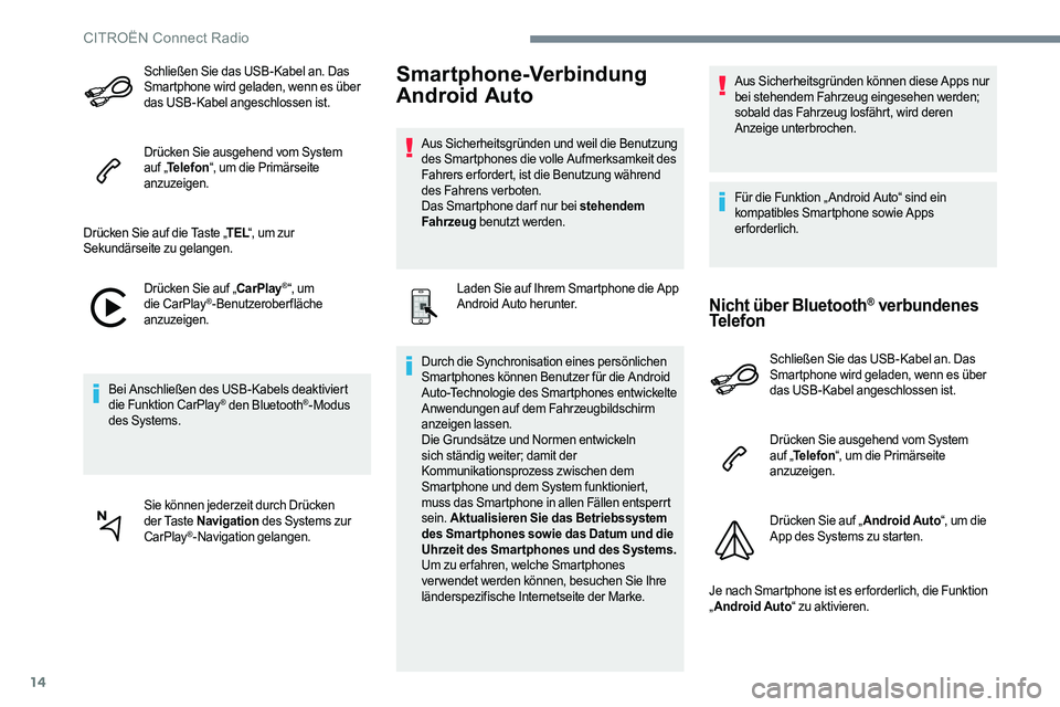 CITROEN C-ELYSÉE 2017 Betriebsanleitungen (in German) 14
Schließen Sie das USB-Kabel an. Das
Smartphone wird geladen, wenn es über
das USB-Kabel angeschlossen ist.
Drücken Sie ausgehend vom System
auf „Telefon “, um die Primärseite
anzuzeigen CITROEN C-ELYSÉE 2017 Betriebsanleitungen (in German) 14
Schließen Sie das USB-Kabel an. Das
Smartphone wird geladen, wenn es über
das USB-Kabel angeschlossen ist.
Drücken Sie ausgehend vom System
auf „Telefon “, um die Primärseite
anzuzeigen