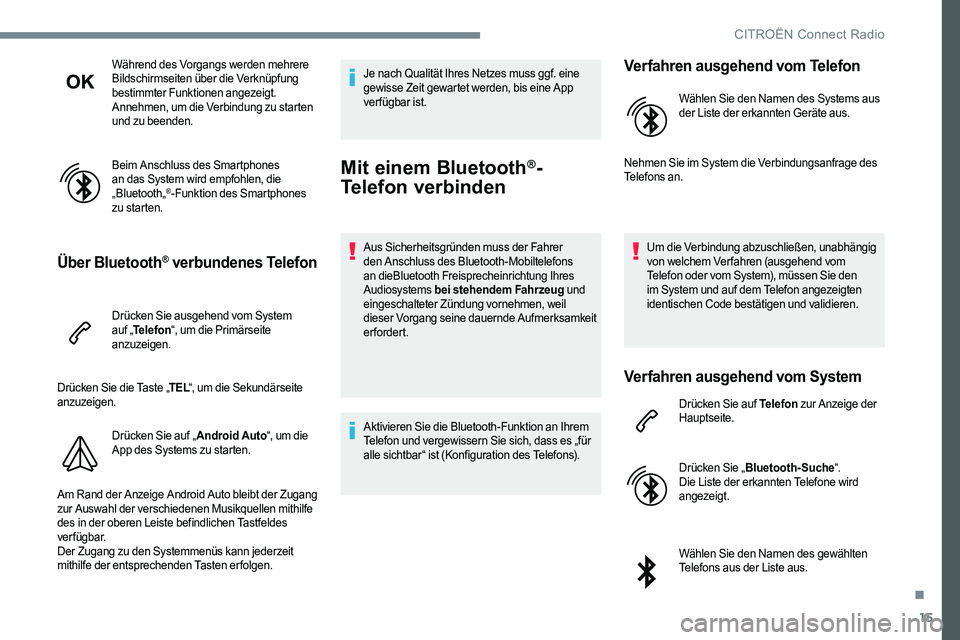 CITROEN C-ELYSÉE 2017 Betriebsanleitungen (in German) 15
Während des Vorgangs werden mehrere
Bildschirmseiten über die Verknüpfung
bestimmter Funktionen angezeigt.
Annehmen, um die Verbindung zu starten
und zu beenden.
Beim Anschluss des Smartphone CITROEN C-ELYSÉE 2017 Betriebsanleitungen (in German) 15
Während des Vorgangs werden mehrere
Bildschirmseiten über die Verknüpfung
bestimmter Funktionen angezeigt.
Annehmen, um die Verbindung zu starten
und zu beenden.
Beim Anschluss des Smartphone