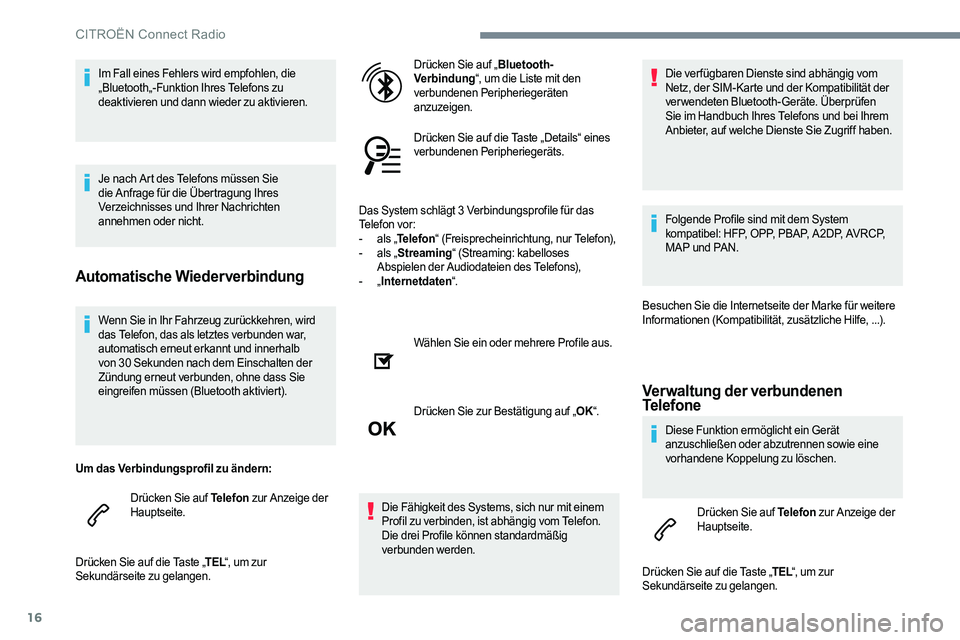 CITROEN C-ELYSÉE 2017 Betriebsanleitungen (in German) 16
Wenn Sie in Ihr Fahrzeug zurückkehren, wird
das Telefon, das als letztes verbunden war,
automatisch erneut erkannt und innerhalb
von 30 Sekunden nach dem Einschalten der
Zündung erneut verbun CITROEN C-ELYSÉE 2017 Betriebsanleitungen (in German) 16
Wenn Sie in Ihr Fahrzeug zurückkehren, wird
das Telefon, das als letztes verbunden war,
automatisch erneut erkannt und innerhalb
von 30 Sekunden nach dem Einschalten der
Zündung erneut verbun