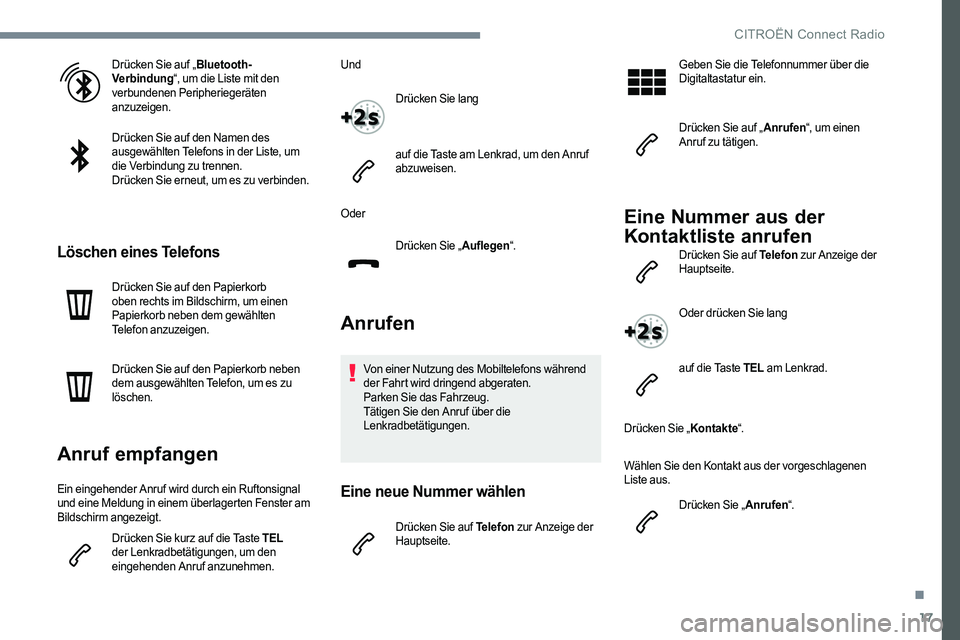 CITROEN C-ELYSÉE 2017 Betriebsanleitungen (in German) 17
Drücken Sie auf „Bluetooth-
Verbindung “, um die Liste mit den
verbundenen Peripheriegeräten
anzuzeigen.
Drücken Sie auf den Namen des
ausgewählten Telefons in der Liste, um
die Verbind CITROEN C-ELYSÉE 2017 Betriebsanleitungen (in German) 17
Drücken Sie auf „Bluetooth-
Verbindung “, um die Liste mit den
verbundenen Peripheriegeräten
anzuzeigen.
Drücken Sie auf den Namen des
ausgewählten Telefons in der Liste, um
die Verbind