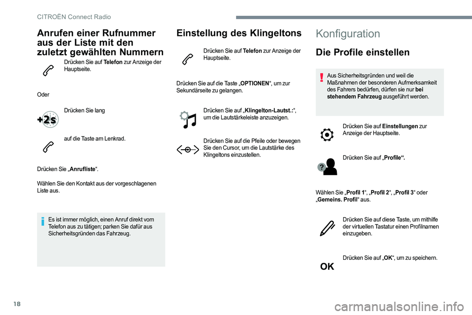 CITROEN C-ELYSÉE 2017 Betriebsanleitungen (in German) 18
Anrufen einer Rufnummer
aus der Liste mit den
zuletzt gewählten Nummern
Drücken Sie auf Telefon zur Anzeige der
Hauptseite.
Oder Drücken Sie lang
auf die Taste am Lenkrad.
Drücken Sie „ An CITROEN C-ELYSÉE 2017 Betriebsanleitungen (in German) 18
Anrufen einer Rufnummer
aus der Liste mit den
zuletzt gewählten Nummern
Drücken Sie auf Telefon zur Anzeige der
Hauptseite.
Oder Drücken Sie lang
auf die Taste am Lenkrad.
Drücken Sie „ An