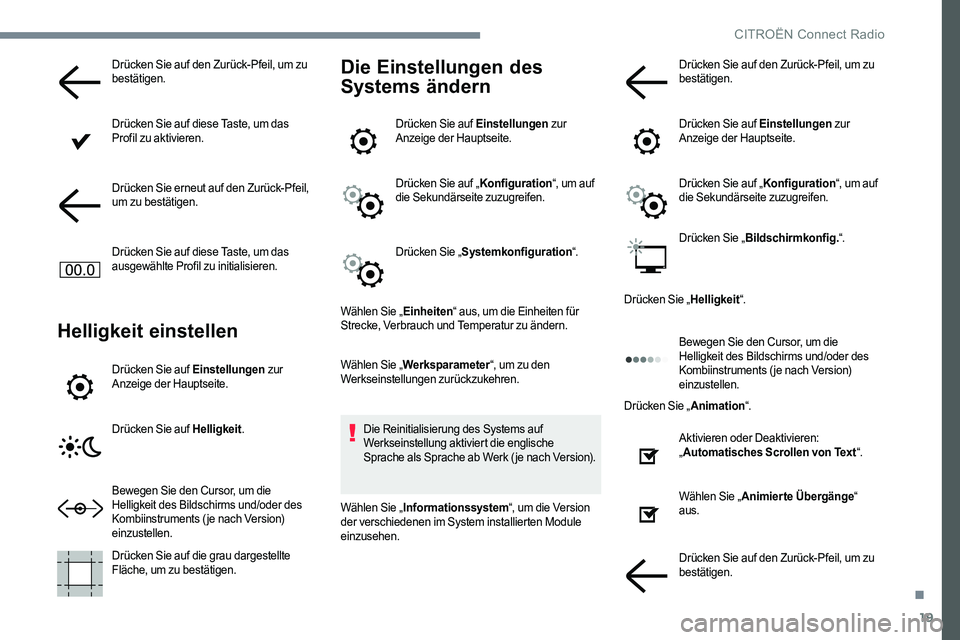 CITROEN C-ELYSÉE 2017 Betriebsanleitungen (in German) 19
Drücken Sie auf den Zurück-Pfeil, um zu
bestätigen.
Drücken Sie auf diese Taste, um das
Profil zu aktivieren.
Drücken Sie erneut auf den Zurück-Pfeil,
um zu bestätigen.
Drücken Sie auf d CITROEN C-ELYSÉE 2017 Betriebsanleitungen (in German) 19
Drücken Sie auf den Zurück-Pfeil, um zu
bestätigen.
Drücken Sie auf diese Taste, um das
Profil zu aktivieren.
Drücken Sie erneut auf den Zurück-Pfeil,
um zu bestätigen.
Drücken Sie auf d