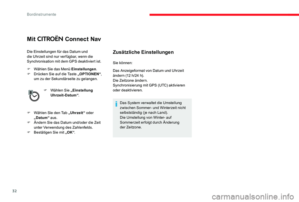 CITROEN C-ELYSÉE 2017  Betriebsanleitungen (in German) 32
Mit CITROËN Connect Nav
Die Einstellungen für das Datum und 
die Uhrzeit sind nur ver fügbar, wenn die 
Synchronisation mit dem GPS deaktiviert ist.
F 
W
 ählen Sie das Menü Einstellungen .
F
