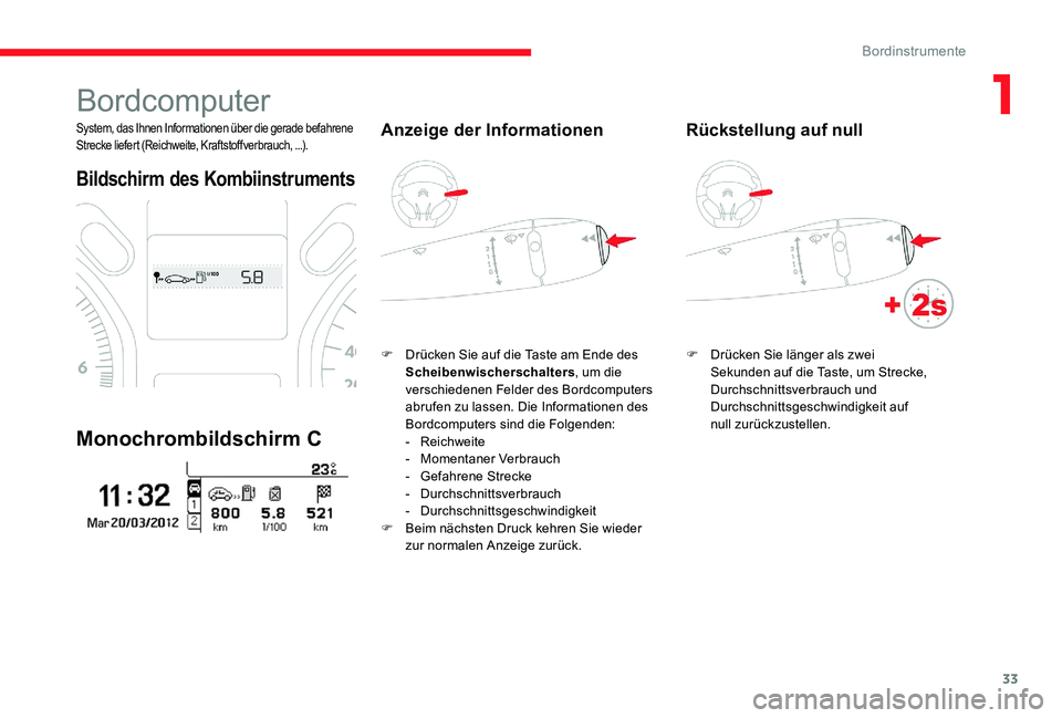 CITROEN C-ELYSÉE 2017 Betriebsanleitungen (in German) 33
Bordcomputer
System, das Ihnen Informationen über die gerade befahrene
Strecke liefert (Reichweite, Kraftstoffverbrauch, ...).
Bildschirm des Kombiinstruments
Monochrombildschirm C
Anzeige der In CITROEN C-ELYSÉE 2017 Betriebsanleitungen (in German) 33
Bordcomputer
System, das Ihnen Informationen über die gerade befahrene
Strecke liefert (Reichweite, Kraftstoffverbrauch, ...).
Bildschirm des Kombiinstruments
Monochrombildschirm C
Anzeige der In