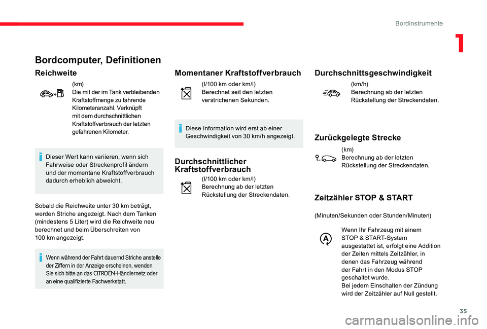 CITROEN C-ELYSÉE 2017 Betriebsanleitungen (in German) 35
Bordcomputer, Definitionen
Reichweite
(k m)
Die mit der im Tank verbleibenden
Kraftstoffmenge zu fahrende
Kilometeranzahl. Verknüpft
mit dem durchschnittlichen
Kraftstoffverbrauch der letzten CITROEN C-ELYSÉE 2017 Betriebsanleitungen (in German) 35
Bordcomputer, Definitionen
Reichweite
(k m)
Die mit der im Tank verbleibenden
Kraftstoffmenge zu fahrende
Kilometeranzahl. Verknüpft
mit dem durchschnittlichen
Kraftstoffverbrauch der letzten