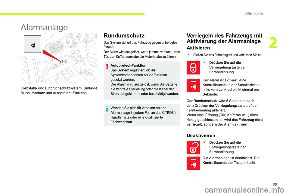 CITROEN C-ELYSÉE 2017 Betriebsanleitungen (in German) 39
Alarmanlage
Rundumschutz
Das System sichert das Fahrzeug gegen unbefugtes
Öffnen.
Der Alarm wird ausgelöst, wenn jemand versucht, eine
Tür, den Kofferraum oder die Motorhaube zu öffnen.
Autop CITROEN C-ELYSÉE 2017 Betriebsanleitungen (in German) 39
Alarmanlage
Rundumschutz
Das System sichert das Fahrzeug gegen unbefugtes
Öffnen.
Der Alarm wird ausgelöst, wenn jemand versucht, eine
Tür, den Kofferraum oder die Motorhaube zu öffnen.
Autop