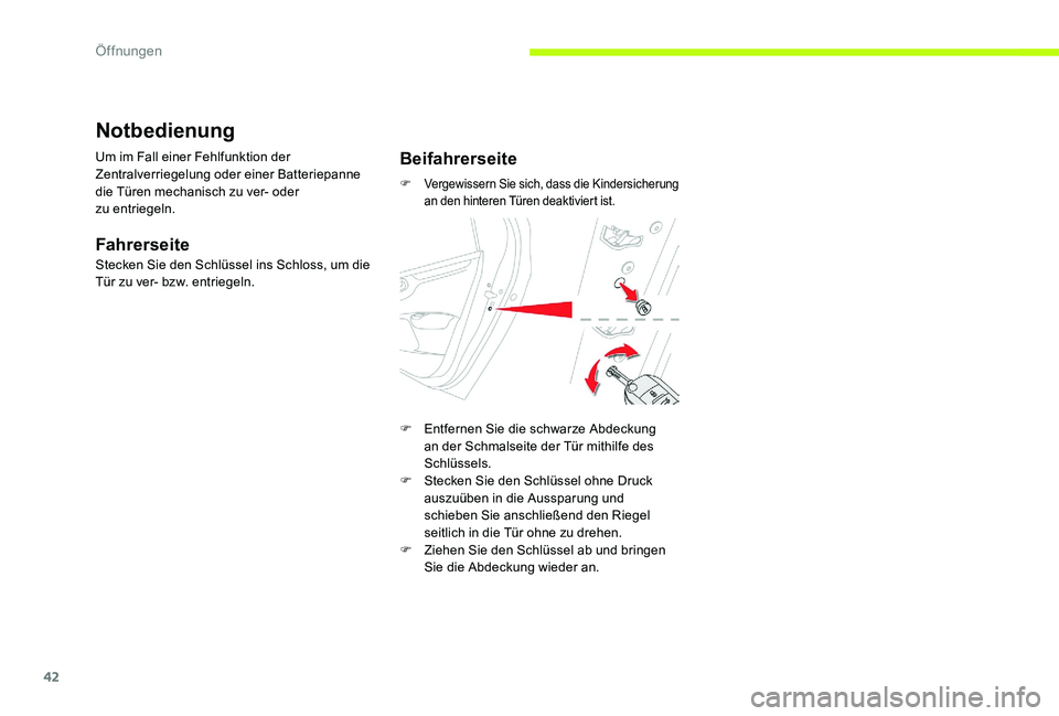 CITROEN C-ELYSÉE 2017 Betriebsanleitungen (in German) 42
Notbedienung
Um im Fall einer Fehlfunktion der
Zentralverriegelung oder einer Batteriepanne
die Türen mechanisch zu ver- oder
zu
entriegeln.
Fahrerseite
Stecken Sie den Schlüssel ins Schloss CITROEN C-ELYSÉE 2017 Betriebsanleitungen (in German) 42
Notbedienung
Um im Fall einer Fehlfunktion der
Zentralverriegelung oder einer Batteriepanne
die Türen mechanisch zu ver- oder
zu
entriegeln.
Fahrerseite
Stecken Sie den Schlüssel ins Schloss